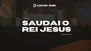 SAUDAI O REI JESUS (Cover Juliano Son) | Igreja BURN