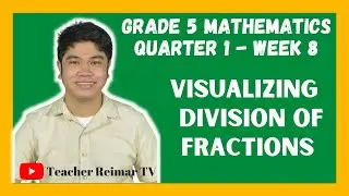 VISUALIZING DIVISION OF FRACTIONS | MELCS | MATH 5 | QUARTER 1 - WEEK 8