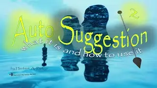 Auto Suggestion, What it Is and How to Use It by Herbert A. Parkyn - Build Good Habits