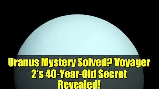 Uranus Mystery Solved? Voyager 2's 40-Year-Old Secret Revealed!