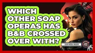 Which Other Soap Operas Has B&B Crossed Over With? - Soap Opera Insider