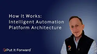 Put It Forward Intelligent Automation Platform Architecture