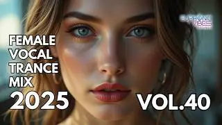 Female Vocal Trance Mix 2025 - Vol 40 | Uplifting & Euphoric Melodies