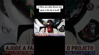 Filho do nito Alves diz que o Zé du e que buff do 22 de maio 