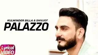 Palazzo (Lyrical Video) | Kulwinder Billa & Shivjot | Aman Hayer | Himanshi&nbsp;| Latest Song 2018