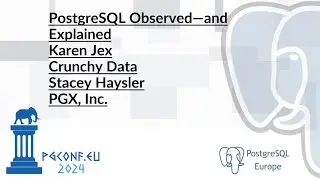 Стейси Хейслер и Карен Джекс &mdash; PostgreSQL: обзор и объяснение (PGConf.EU 2024)