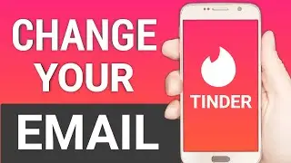 How to Change Your Email on Tinder | Change Tinder Account Email Address