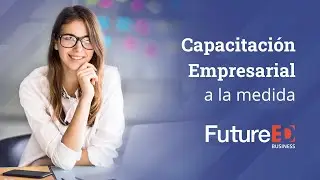Plataforma LMS y Capacitaci&oacute;n empresarial a la medida - FutureED Business