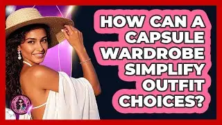How Can A Capsule Wardrobe Simplify Outfit Choices?