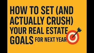 How to Set (and Actually Crush) Your Real Estate Goals for Next Year