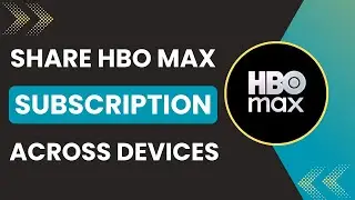 How To Share HBO Max Subscription Across Devices