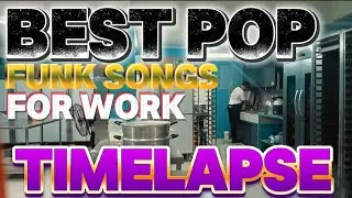 BEST POP FUNK SONGS (FOR WORK TIMELAPSE)