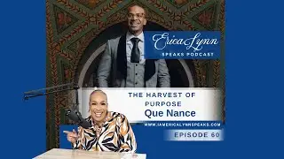 Erica Lynn Speaks Podcast Episode 59 : The harvest of  purpose