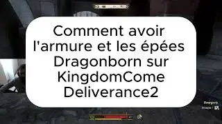 Comment avoir l'armure et &eacute;p&eacute;es DragonBorn sur Kingdom Come Deliverance 2