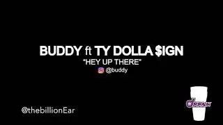 BUDDY ft TY DOLLA $IGN - HEY UP THERE (AUDIO) IG:@thebillionEar