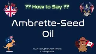 🌱💧 How to Pronounce Ambrette-Seed Oil? (CORRECTLY) | Pronunciation Planet
