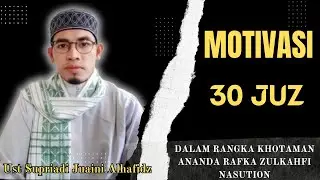 MOTIVASI 30 JUZ (UST SUPRIADI JUAINI) ||KHATAMAN RAFKA ZULKAHFI NASUTION 