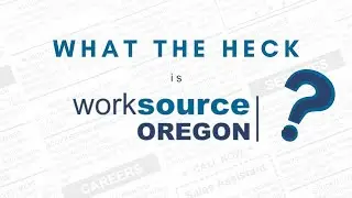What the Heck is WorkSource Oregon?