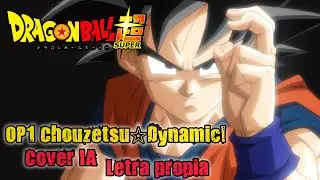 Dragon Ball Super OP1 Chouzetsu☆Dynamic! | Cover IA - Letra propia 🎶🐉