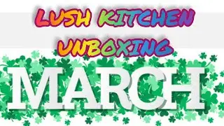 LUSH HAUL *KITCHEN EXCLUSIVE BOX* #lush #lushcommunity #lushkitchen #bathing