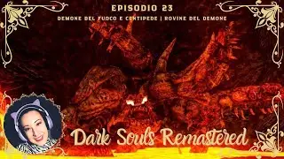 Dark souls Remastered - Lava e insettoni | Demone del fuoco e centipede | Rovine del demone (ep. 23)