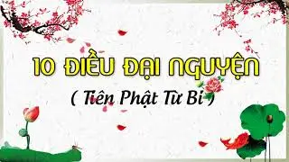 10 Điều Đại Nguyện - Tiên Phật Từ Bi