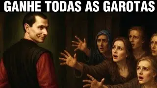 Faça ISSO e Você Conquistará Todas As Mulheres (Maquiavel Já Sabia Disso)