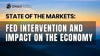 State of the Markets:  Fed Intervention and Impact on the Economy