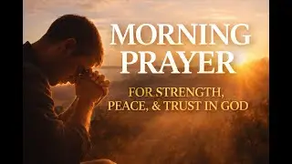 Morning Prayer for Strength, Peace, and Trust in God | Catholic Prayer