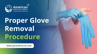 Proper Glove Removal Procedure by American Health Care Academy