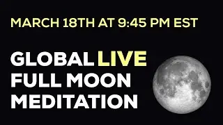 March 18 Full Moon Global Live Meditation