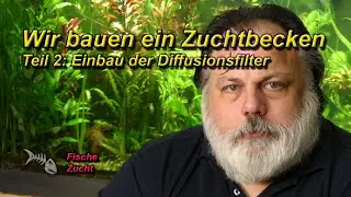WIR BAUEN EIN AQUARIUM (ZUCHTBECKEN) - TEIL 2 - EINBAU DER DIFFUSIONSFILTER (ASMR)