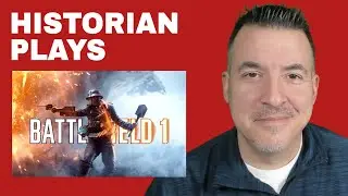 Давайте поиграем в BATTLEFIELD 1 и поговорим об истории
