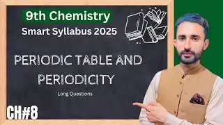 Periodic Table & Periodicity | 9th Chemistry Smart Syllabus 2025 | Ch#8 Long Questions | MST Academy