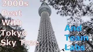 [Tokyo Trip] Tokyo Sky Tree and Team Labs (feat original 2000s Beat)
