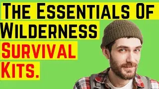 The Essentials Of Wilderness Survival Kits. 🔥🔥