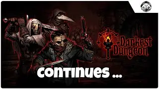 DARKEST DUNGEON Continues ...