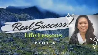 Life Lessons Episode 4 - Real Success | Reflections by Recelle