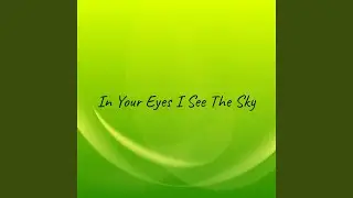 In Your Eyes I See the Sky