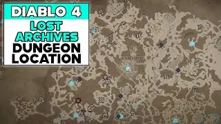 DIABLO 4 LOST ARCHIVES DUNGEON LOCATION