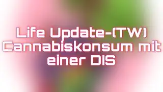 Life Update - (TW) Cannabiskonsum mit einer DIS