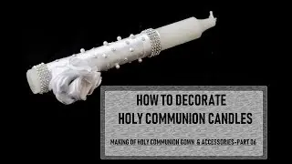 How to Decorate Holy Communion Candle | Holy Communion Gown and Accessories Part 06