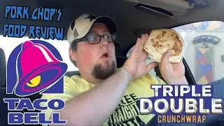 Pork Chop's Food Review: Taco Bell's Triple Double Crunchwrap
