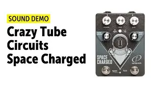 Crazy Tube Circuits Space Charged V2 - Sound Demo (no talking)