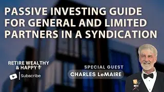 Passive Investing Guide For General and Limited Partners in a Syndication with Charles LeMaire