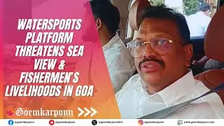 Watersports Platform Threatens Sea View & Fishermen&rsquo;s Livelihoods in Goa