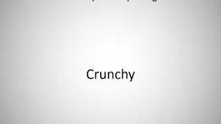 How to say Crunchy in English?