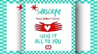 Seascape Ft Dawn Tallman - I Give it all to You (Toni Economides Dubbers)