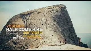 Half Dome Hike - Yosemite - 360&deg; video