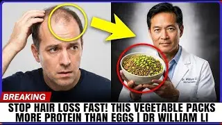 Stop Hair Loss Fast! This Vegetable Packs More Protein Than Eggs   Dr William Li